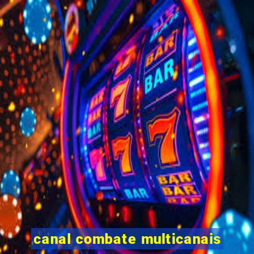 canal combate multicanais